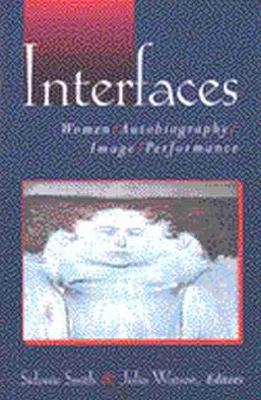 Interfaces: Women, Autobiography, Image, Performance by Sidonie Smith