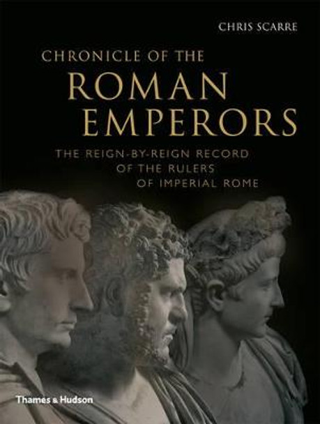 Chronicle of the Roman Emperors: The Reign-by-Reign Record of the Rulers of Imperial Rome by Chris Scarre