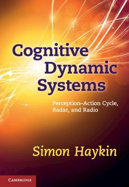Cognitive Dynamic Systems: Perception-action Cycle, Radar and Radio by Simon Haykin