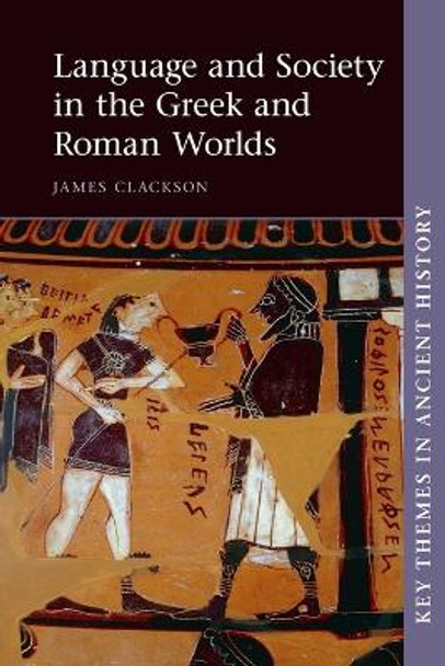 Language and Society in the Greek and Roman Worlds by James Clackson Language and Society in the Greek and Roman Worlds by James Clackson