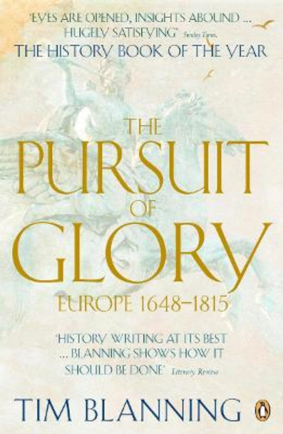 The Pursuit of Glory: Europe 1648-1815 by Tim Blanning
