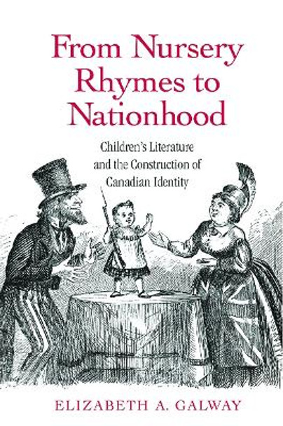 From Nursery Rhymes to Nationhood: Children's Literature and the Construction of Canadian Identity by Elizabeth Galway