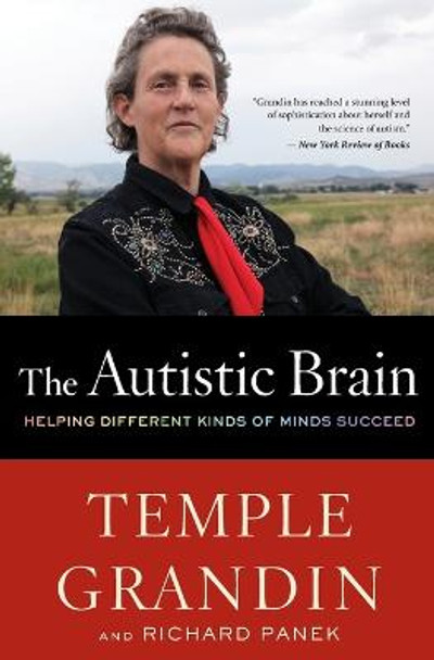 The Autistic Brain: Helping Different Kinds of Minds Succeed by Dr Temple Grandin