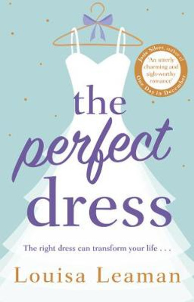 The Perfect Dress: a sweet, feel-good romance that will sweep you off your feet by Louisa Leaman