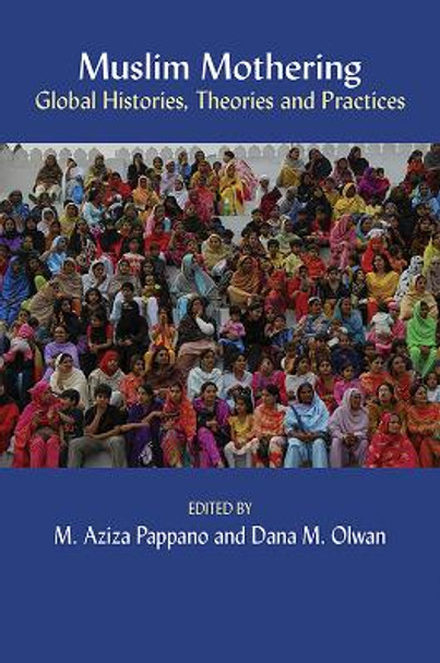 Muslim Mothering: Local and Global Histories, Theories, and Practices by M. Aziza Pappano