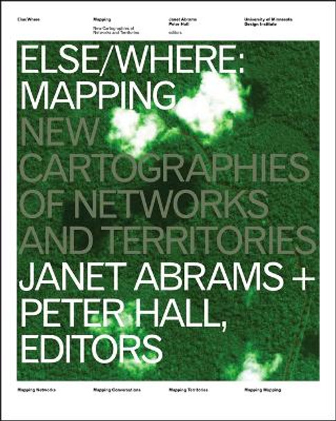 ELSE/WHERE: MAPPING: New Cartographies of Networks and Territories by Janet Abrams