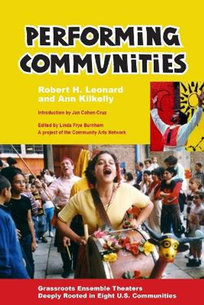 Performing Communities: Grassroots Ensemble Theaters Deeply Rooted in Eight U.S. Communities by Robert H. Leonard