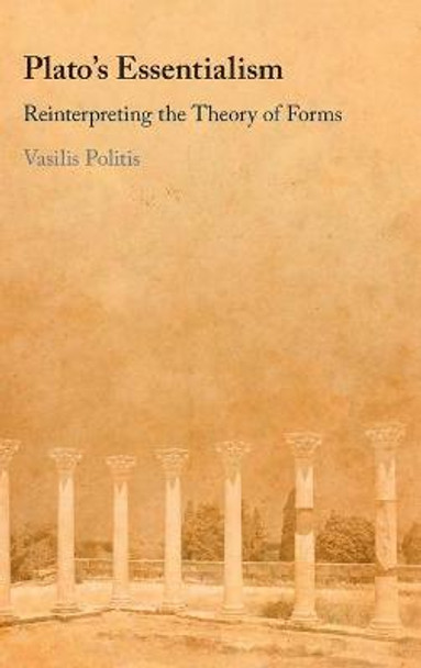 Plato's Essentialism: Reinterpreting the Theory of Forms by Vasilis Politis