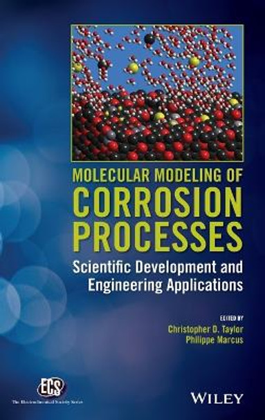 Molecular Modeling of Corrosion Processes: Scientific Development and Engineering Applications by Christopher D. Taylor