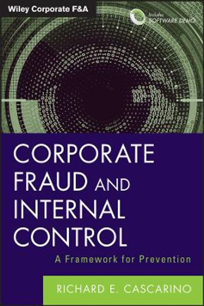 Corporate Fraud and Internal Control: A Framework for Prevention + Software Demo by Richard E. Cascarino