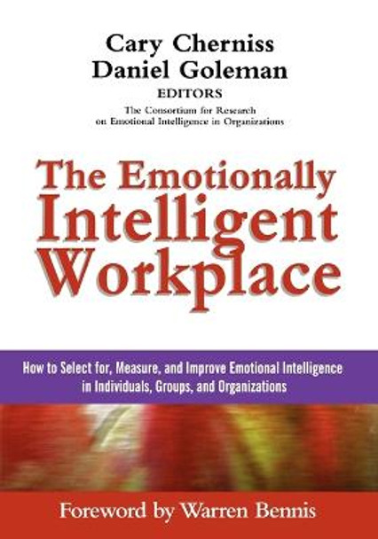 The Emotionally Intelligent Workplace: How to Select For, Measure, and Improve Emotional Intelligence in Individuals, Groups, and Organizations by Cary Cherniss