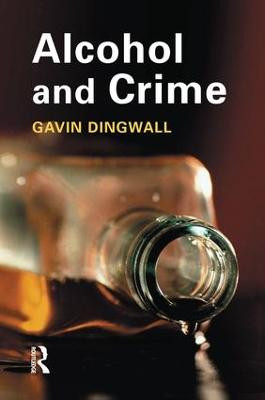 Alcohol and Crime by Gavin Dingwall