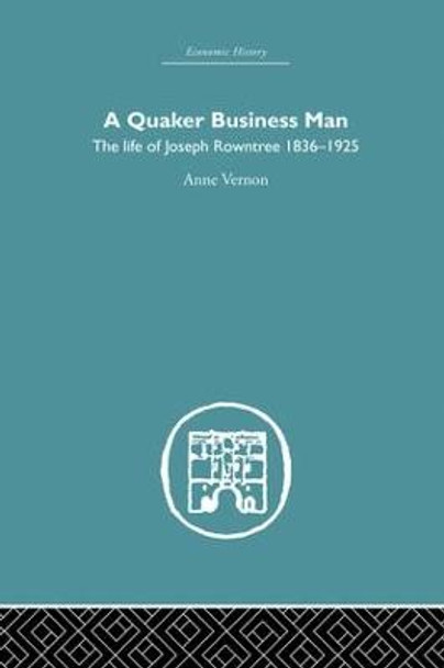 Quaker Business Man: The Life of Joseph Rowntree by Anne Vernon