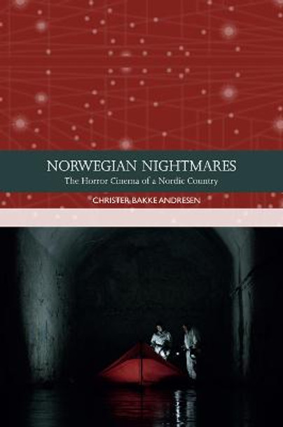 Norwegian Nightmares: The Horror Cinema of a Nordic Country by Christer Bakke Andresen