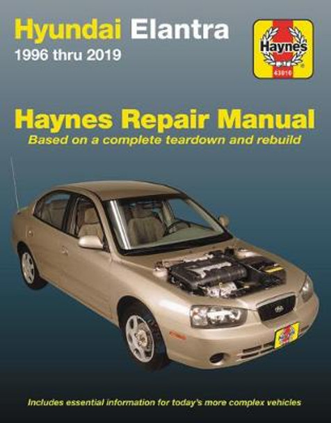 Hyundai Elantra Haynes Repair Manual: 1996 Thru 2019 - Based on a Complete Teardown and Rebuild by Editors of Haynes Manuals