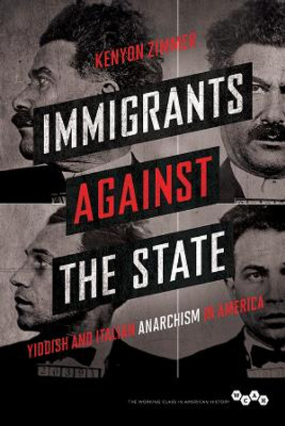 Immigrants against the State: Yiddish and Italian Anarchism in America by Kenyon Zimmer