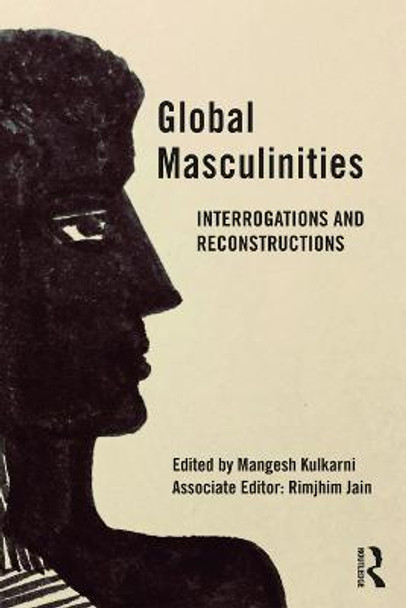 Global Masculinities: Interrogations and Reconstructions by Mangesh Kulkarni