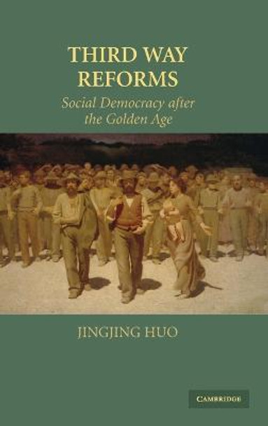 Third Way Reforms: Social Democracy after the Golden Age by Jingjing Huo