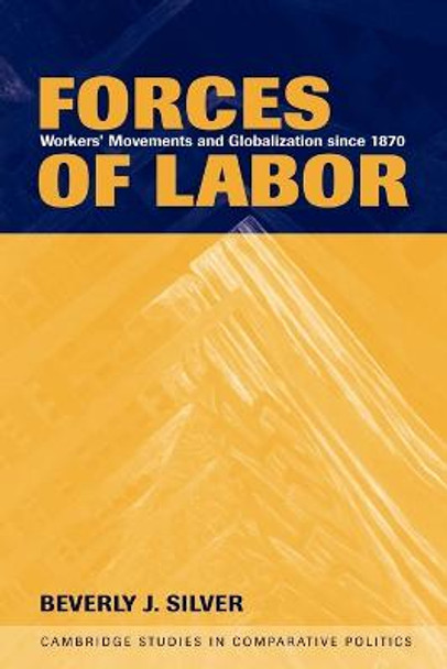 Forces of Labor: Workers' Movements and Globalization Since 1870 by Beverly J. Silver