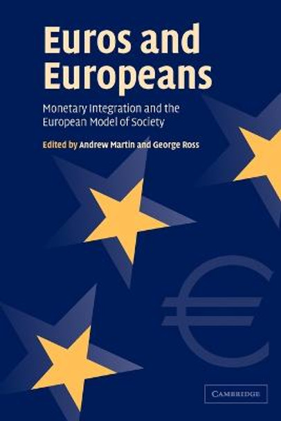 Euros and Europeans: Monetary Integration and the European Model of Society by Andrew Martin