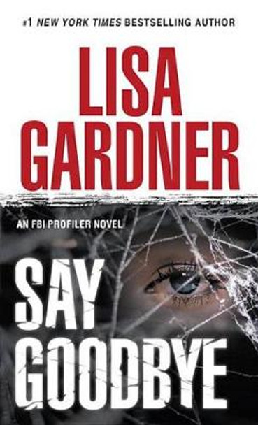 Say Goodbye: An FBI Profiler Novel by Lisa Gardner