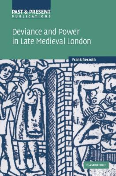 Deviance and Power in Late Medieval London by Frank Rexroth