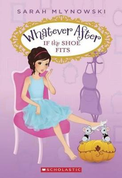 If the Shoe Fits (Whatever After #2), 2 by Sarah Mlynowski