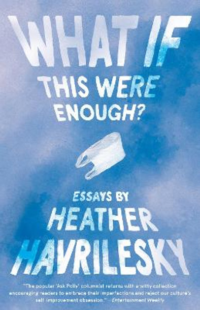 What If This Were Enough? by Heather Havrilesky