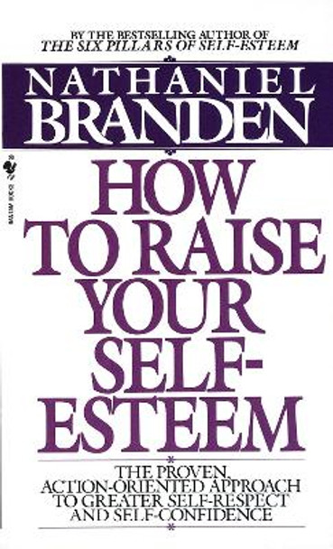 How To Raise Your Self Esteem by Nathaniel Branden