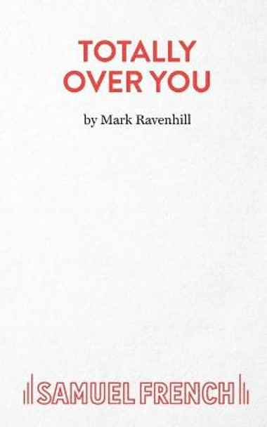 Totally Over You by Mark Ravenhill
