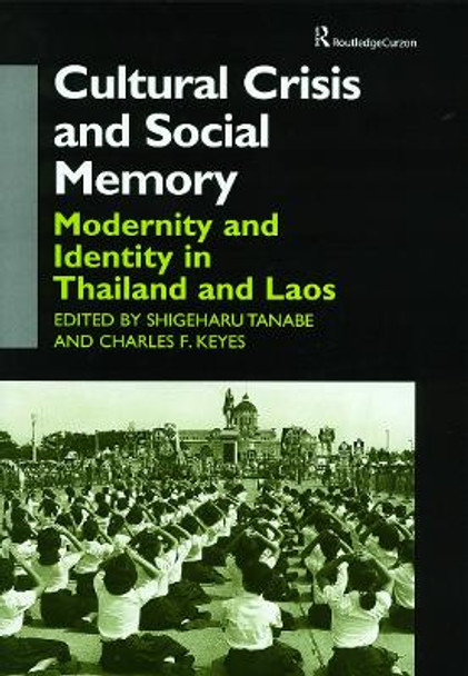 Cultural Crisis and Social Memory: Modernity and Identity in Thailand and Laos by Charles F. Keyes