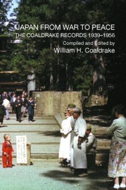 Japan from War to Peace: The Coaldrake Records 1939-1956 by William H. Coaldrake