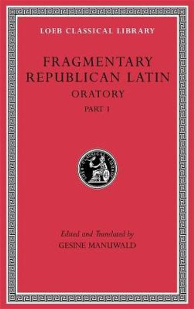 Fragmentary Republican Latin, Volume III: Oratory, Part 1 by Gesine Manuwald