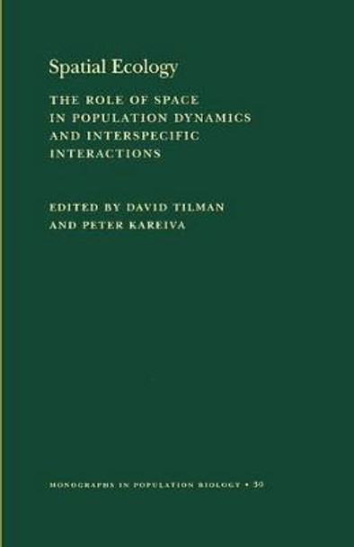 Spatial Ecology: The Role of Space in Population Dynamics and Interspecific Interactions (MPB-30) by David Tilman