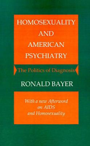 Homosexuality and American Psychiatry: The Politics of Diagnosis by Ronald Bayer