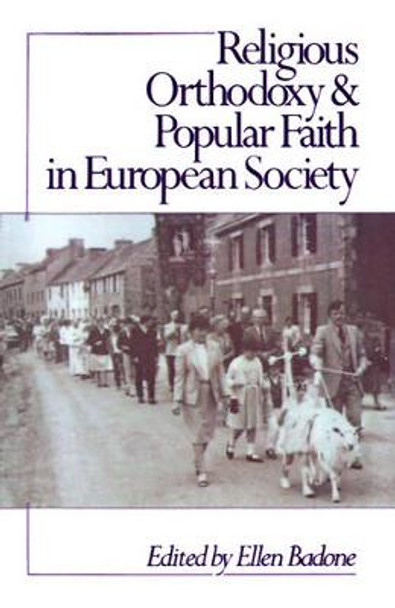 Religious Orthodoxy and Popular Faith in European Society by Ellen Badone