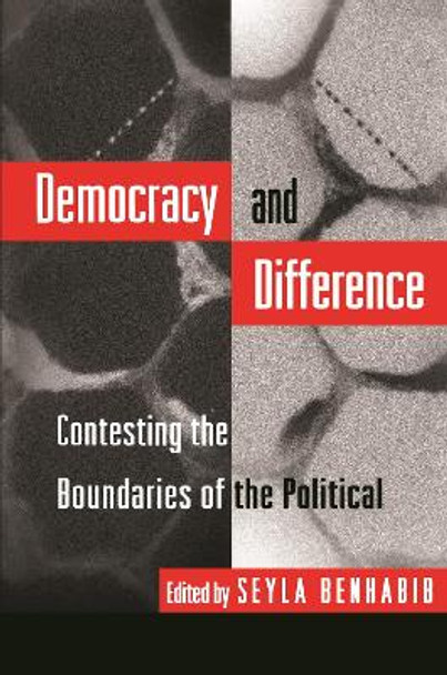 Democracy and Difference: Contesting the Boundaries of the Political by Seyla Benhabib