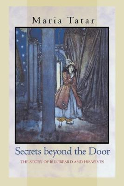 Secrets beyond the Door: The Story of Bluebeard and His Wives by Maria Tatar