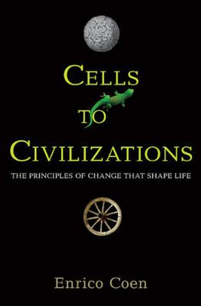 Cells to Civilizations: The Principles of Change That Shape Life by Enrico Coen