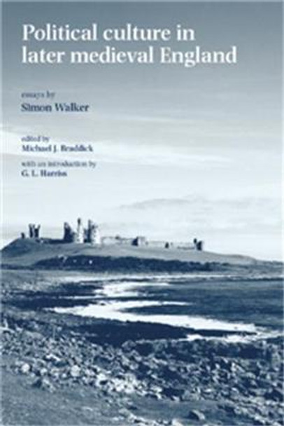 Political Culture in Later Medieval England: Essays by Simon Walker by Michael J. Braddick