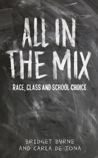 All in the Mix: Race, Class and School Choice by Bridget Byrne