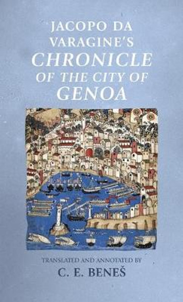 Jacopo Da Varagine's <i>Chronicle of the City of Genoa</I> by C. E. Benes