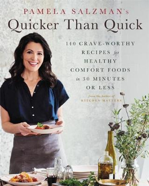 Pamela Salzman's Quicker Than Quick: 140 Crave-Worthy Recipes for Healthy Comfort Foods in 30 Minutes or Less by Pamela Salzman