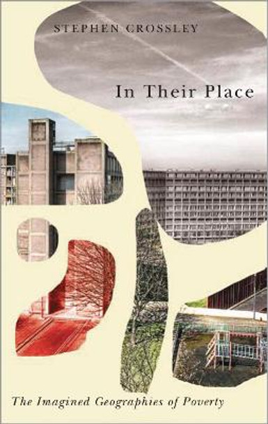 In Their Place: The Imagined Geographies of Poverty by Stephen Crossley