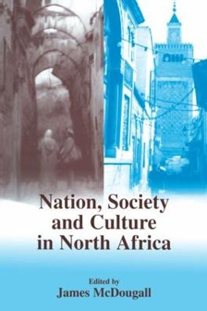 Nation, Society and Culture in North Africa by James McDougall