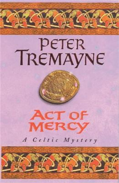 Act of Mercy (Sister Fidelma Mysteries Book 8): A page-turning Celtic mystery filled with chilling twists by Peter Tremayne