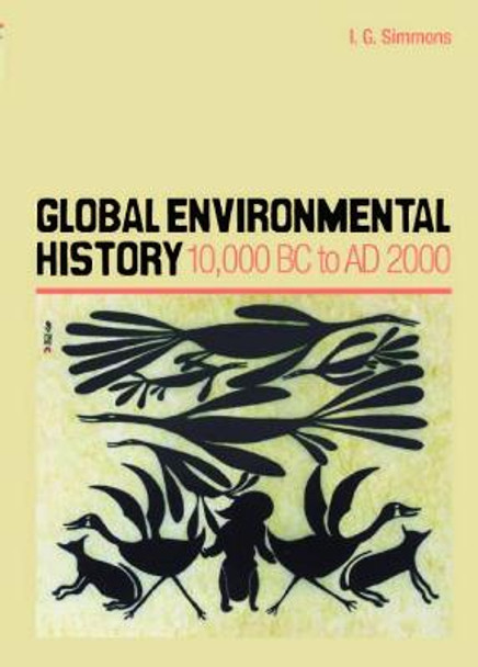 Global Environmental History: 10,000 BC to AD 2000 by I.G. Simmons