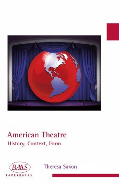 American Theatre: History, Context, Form by Dr. Theresa Saxon