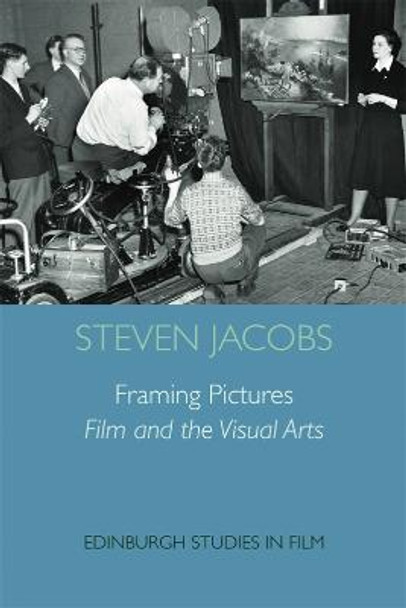 Framing Pictures: Film and the Visual Arts by Steven Jacobs