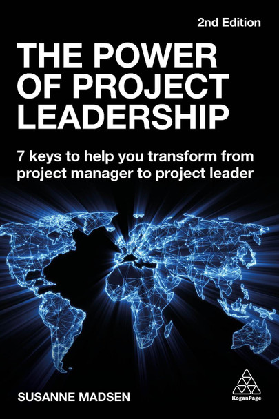 The Power of Project Leadership: 7 Keys to Help You Transform from Project Manager to Project Leader Susanne Madsen 9780749493240